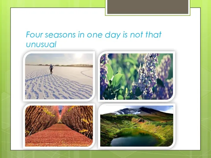 Four seasons in one day is not that unusual