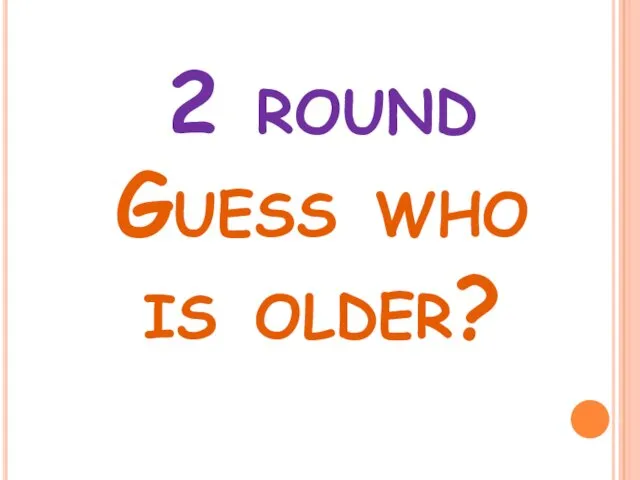 2 round Guess who is older?