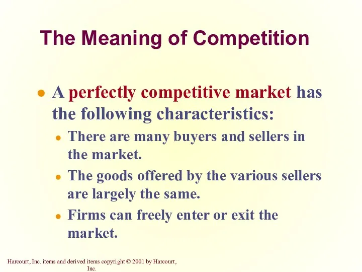 The Meaning of Competition A perfectly competitive market has the following characteristics: There