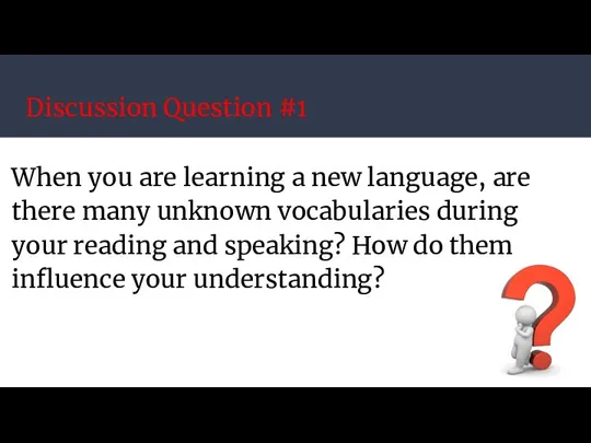 Discussion Question #1 When you are learning a new language,