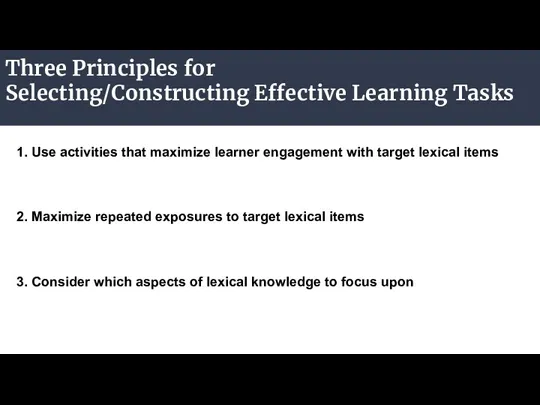 Three Principles for Selecting/Constructing Effective Learning Tasks 1. Use activities