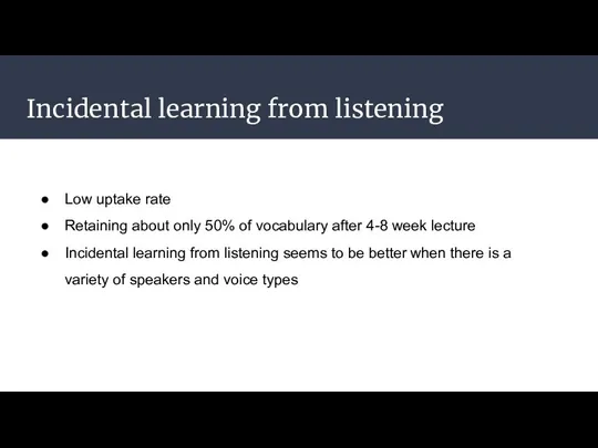 Incidental learning from listening Low uptake rate Retaining about only
