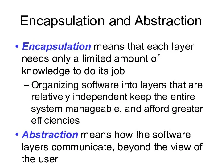 Encapsulation and Abstraction Encapsulation means that each layer needs only a limited amount