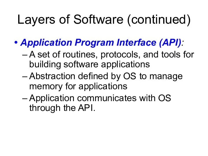 Layers of Software (continued) Application Program Interface (API): A set of routines, protocols,