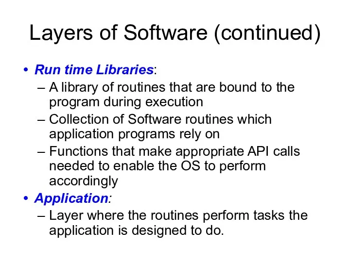 Layers of Software (continued) Run time Libraries: A library of routines that are