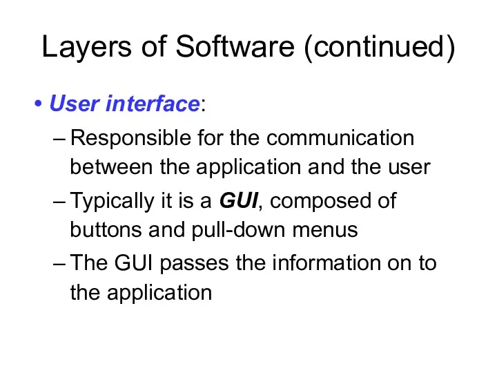 Layers of Software (continued) User interface: Responsible for the communication