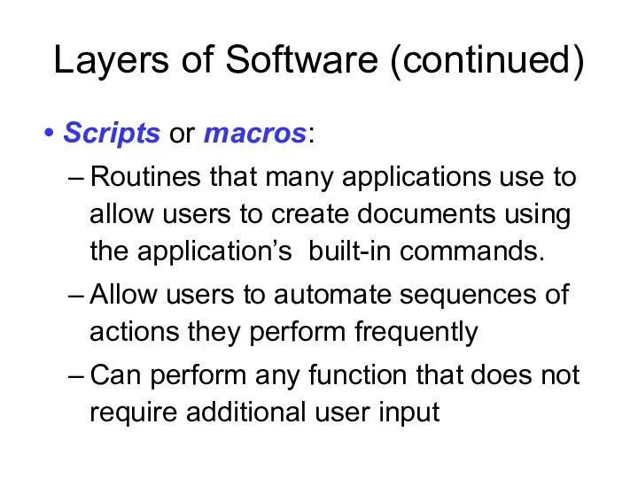 Layers of Software (continued) Scripts or macros: Routines that many