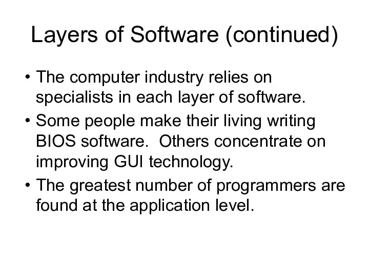 Layers of Software (continued) The computer industry relies on specialists