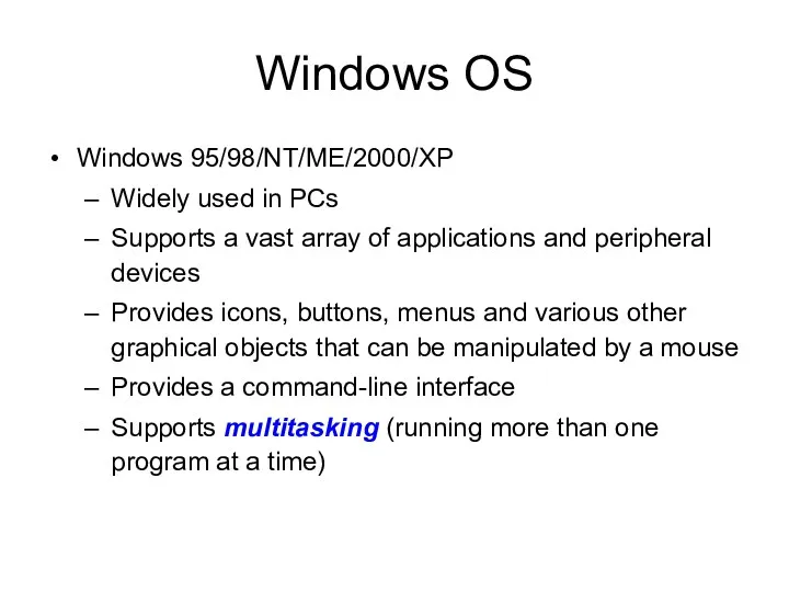 Windows OS Windows 95/98/NT/ME/2000/XP Widely used in PCs Supports a vast array of