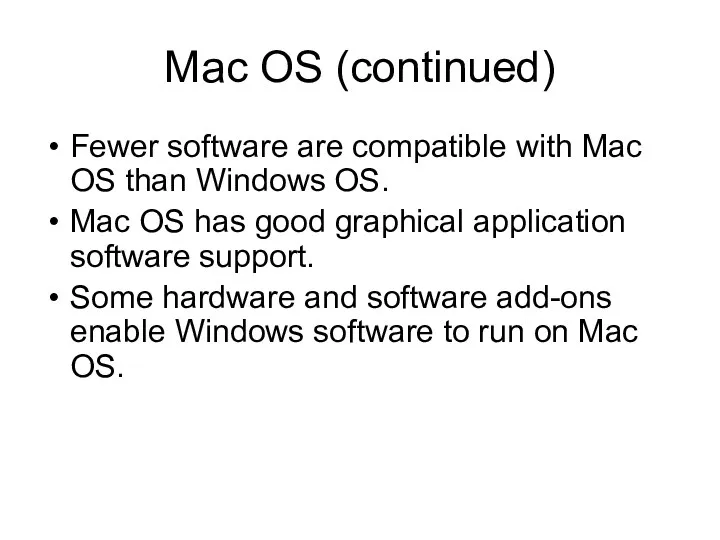Mac OS (continued) Fewer software are compatible with Mac OS than Windows OS.