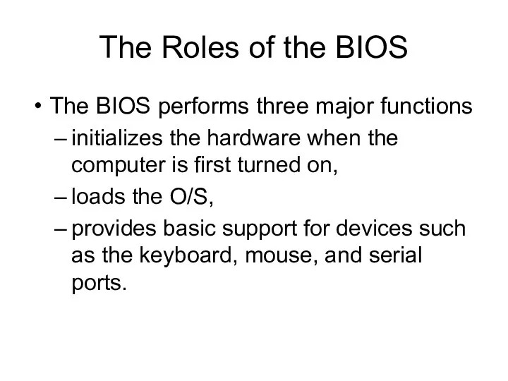 The Roles of the BIOS The BIOS performs three major