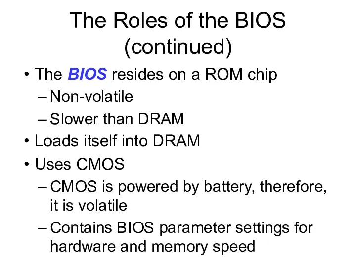 The Roles of the BIOS (continued) The BIOS resides on