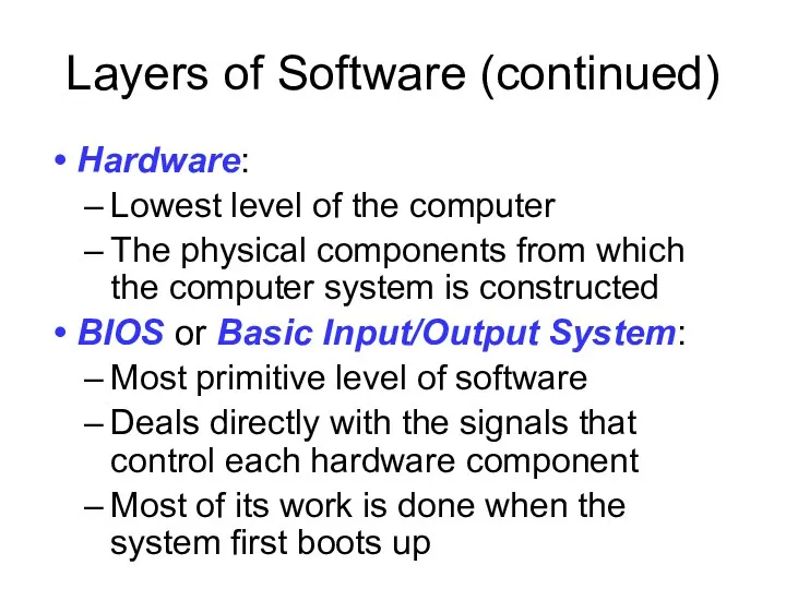 Layers of Software (continued) Hardware: Lowest level of the computer The physical components