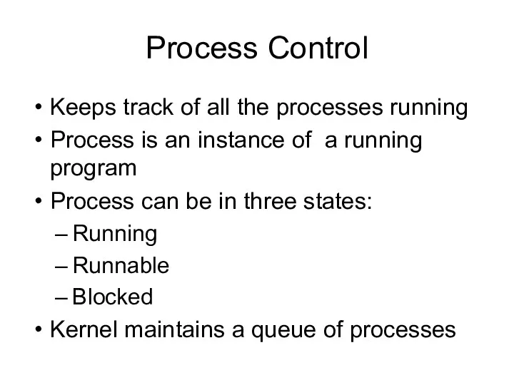 Process Control Keeps track of all the processes running Process is an instance