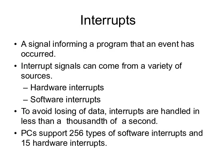 Interrupts A signal informing a program that an event has occurred. Interrupt signals