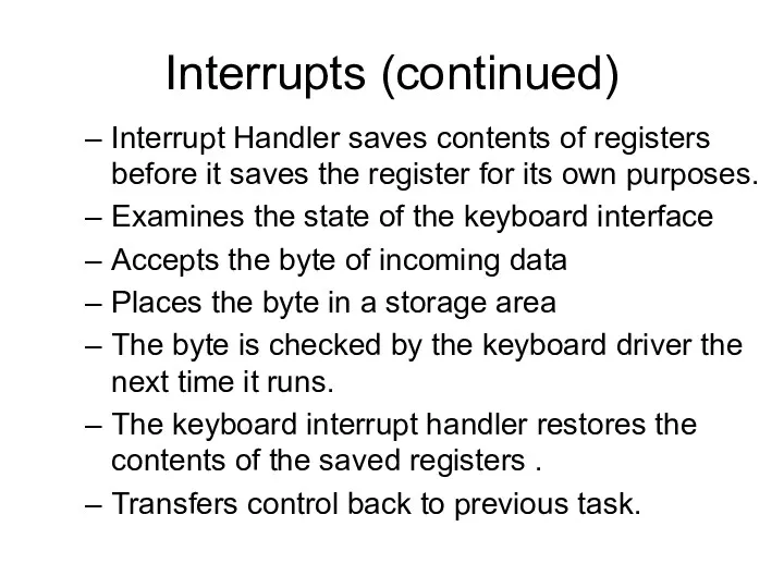 Interrupts (continued) Interrupt Handler saves contents of registers before it