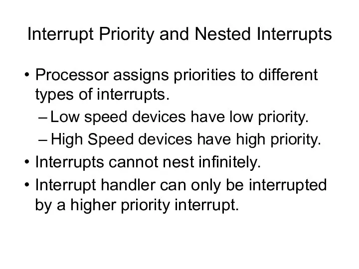 Interrupt Priority and Nested Interrupts Processor assigns priorities to different