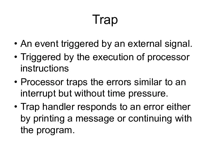 Trap An event triggered by an external signal. Triggered by the execution of