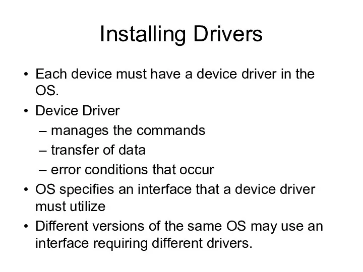 Installing Drivers Each device must have a device driver in