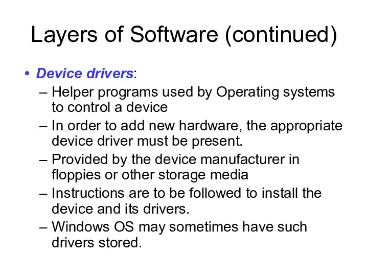 Layers of Software (continued) Device drivers: Helper programs used by