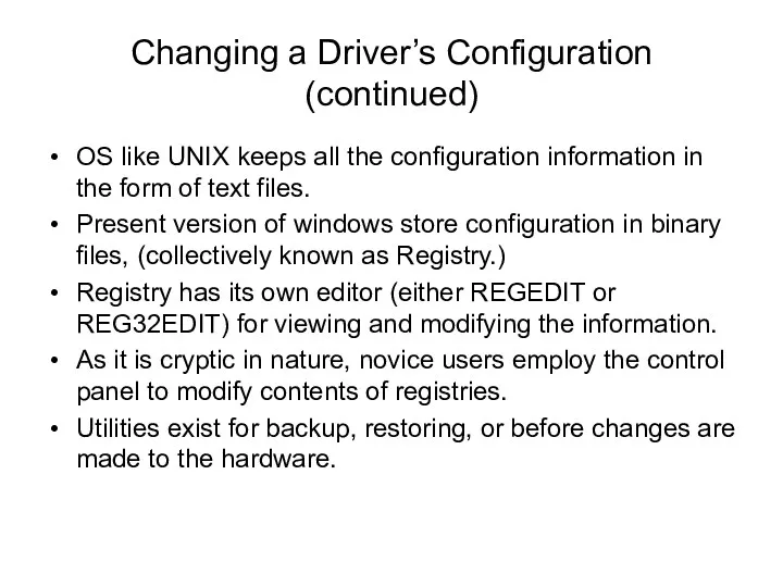 Changing a Driver’s Configuration (continued) OS like UNIX keeps all the configuration information