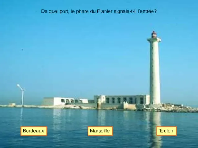 De quel port, le phare du Planier signale-t-il l’entrée? Marseille Bordeaux Toulon