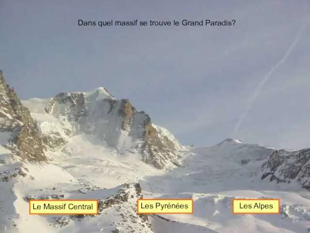 Dans quel massif se trouve le Grand Paradis? Le Massif Central Les Pyrénées Les Alpes