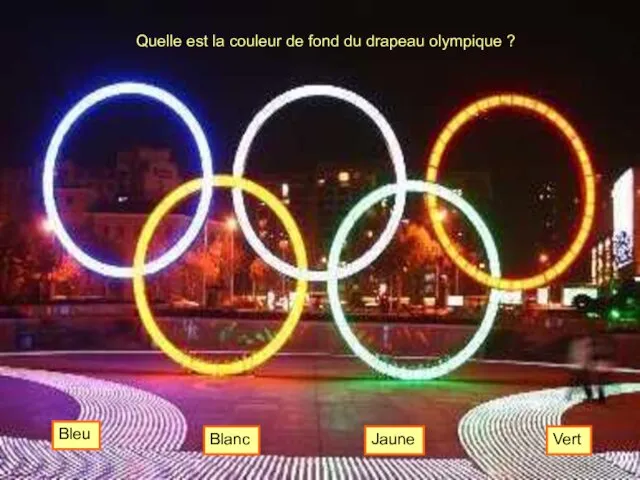 Quelle est la couleur de fond du drapeau olympique ? Blanc Bleu Jaune Vert