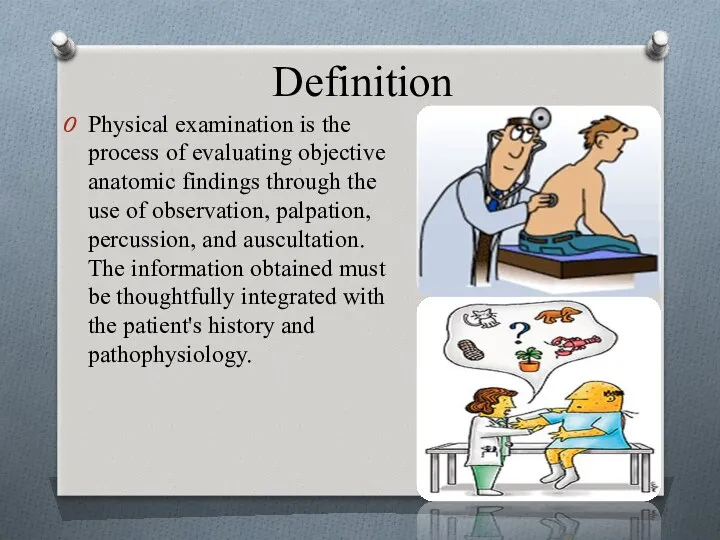 Definition Physical examination is the process of evaluating objective anatomic