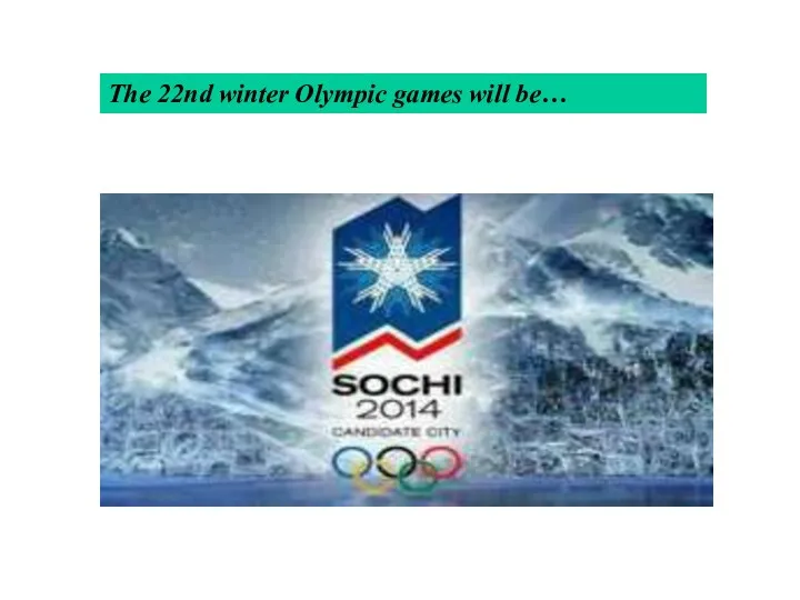 The 22nd winter Olympic games will be…
