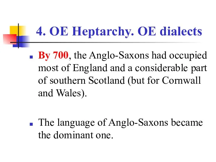 4. OE Heptarchy. OE dialects By 700, the Anglo-Saxons had