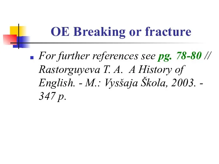 OE Breaking or fracture For further references see pg. 78-80