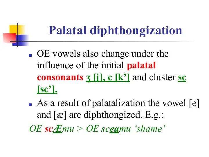 Palatal diphthongization OE vowels also change under the influence of