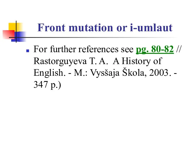 Front mutation or i-umlaut For further references see pg. 80-82