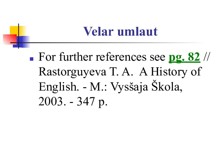 Velar umlaut For further references see pg. 82 // Rastorguyeva