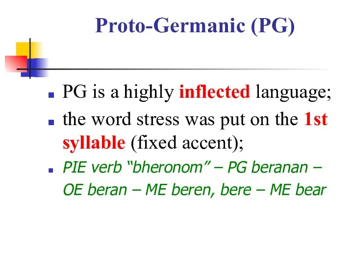 Proto-Germanic (PG) PG is a highly inflected language; the word