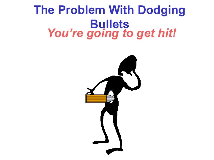 You’re going to get hit! The Problem With Dodging Bullets