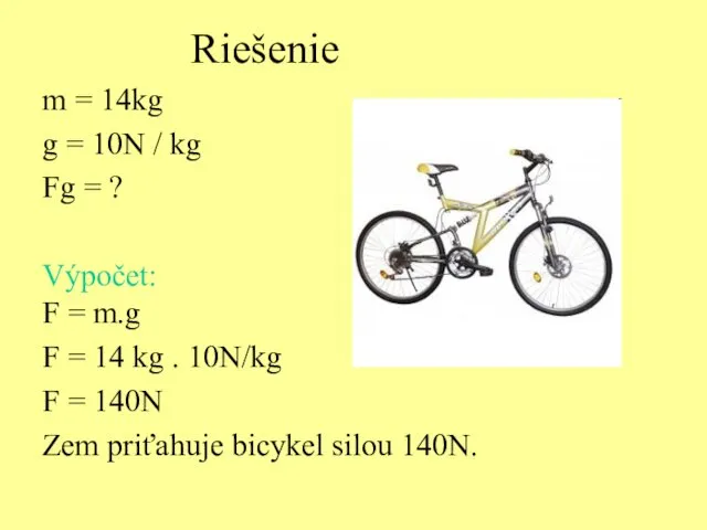 Riešenie m = 14kg g = 10N / kg Fg