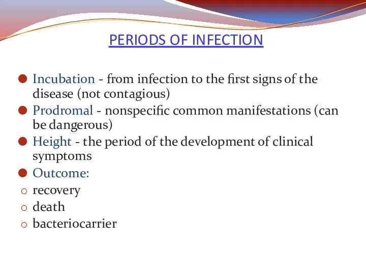 PERIODS OF INFECTION Incubation - from infection to the first