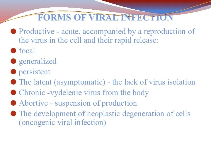 FORMS OF VIRAL INFECTION Productive - acute, accompanied by a reproduction of the