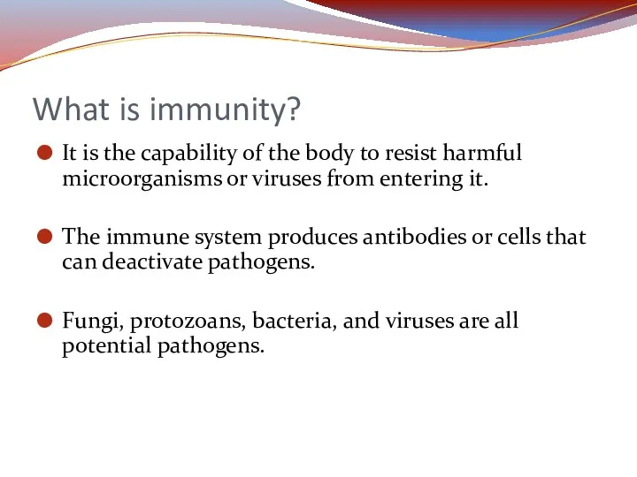 What is immunity? It is the capability of the body to resist harmful