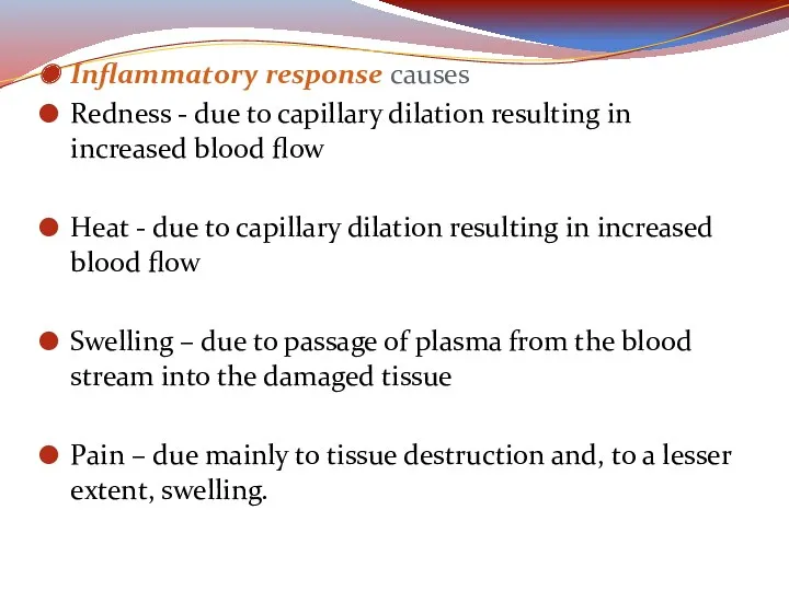 Inflammatory response causes Redness - due to capillary dilation resulting in increased blood