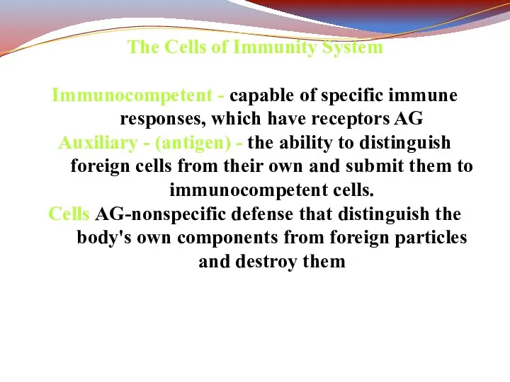 The Cells of Immunity System Immunocompetent - capable of specific