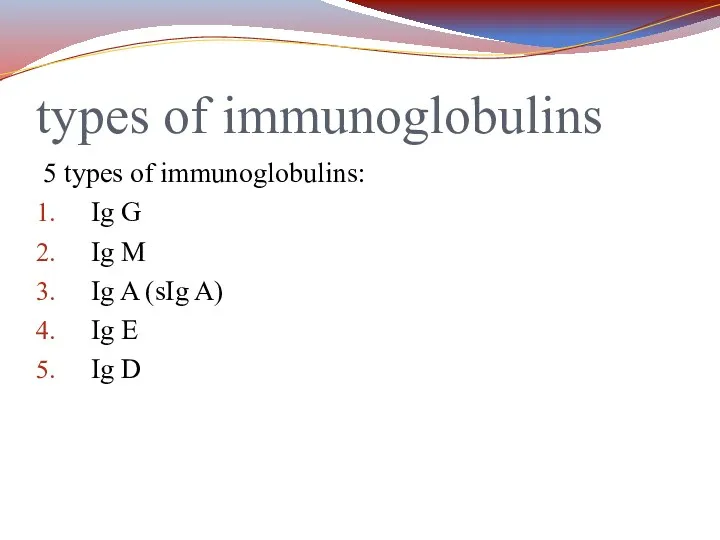 types of immunoglobulins 5 types of immunoglobulins: Ig G Ig