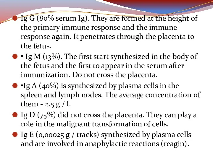 Ig G (80% serum Ig). They are formed at the