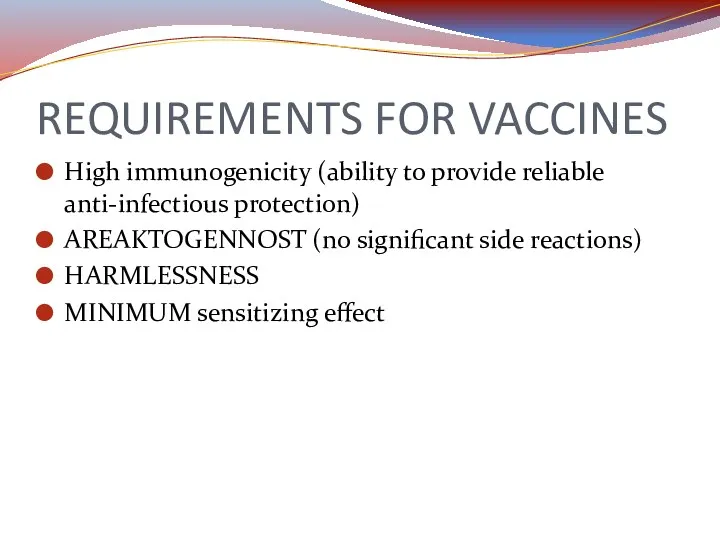 REQUIREMENTS FOR VACCINES High immunogenicity (ability to provide reliable anti-infectious protection) AREAKTOGENNOST (no