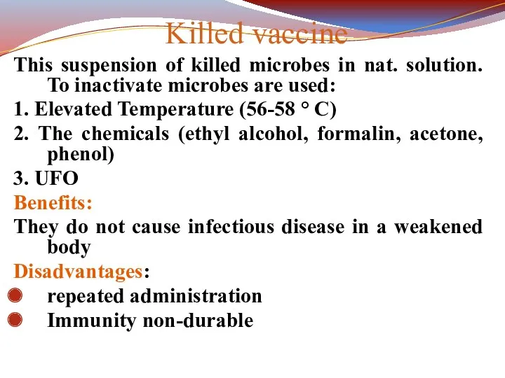 Killed vaccine This suspension of killed microbes in nat. solution. To inactivate microbes