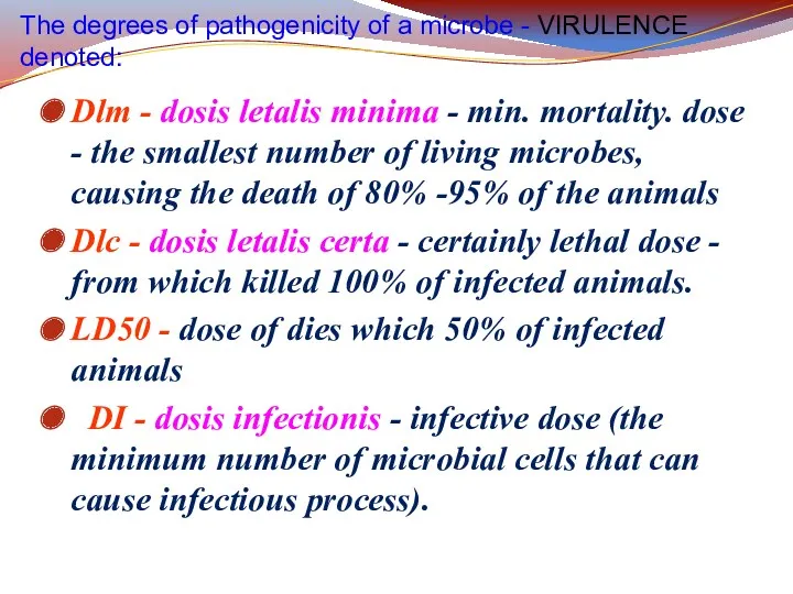 The degrees of pathogenicity of a microbe - VIRULENCE denoted: Dlm - dosis