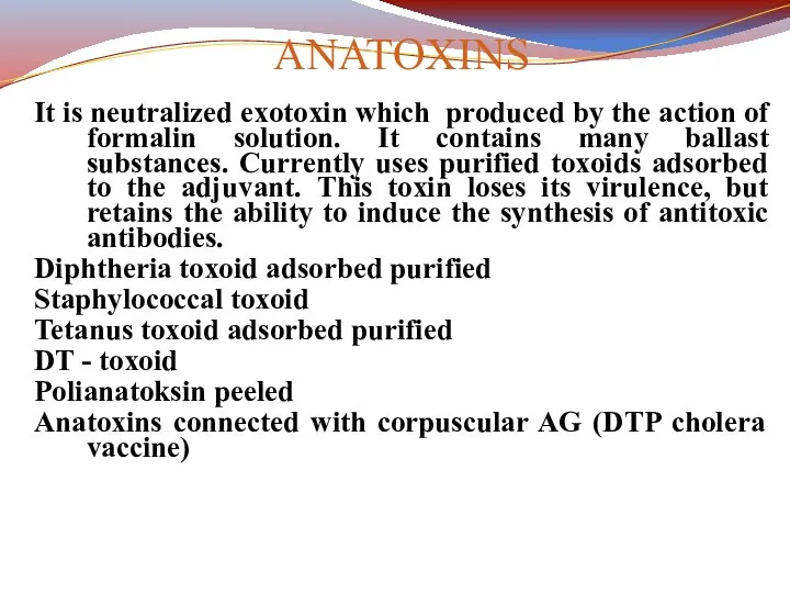ANATOXINS It is neutralized exotoxin which produced by the action of formalin solution.