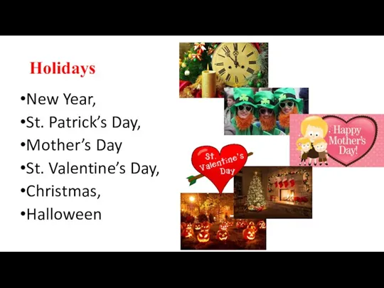 Holidays New Year, St. Patrick’s Day, Mother’s Day St. Valentine’s Day, Christmas, Halloween